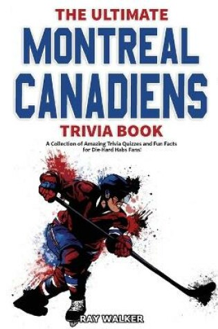 Cover of The Ultimate Montreal Canadiens Trivia Book