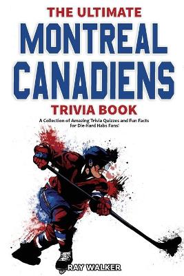 Book cover for The Ultimate Montreal Canadiens Trivia Book