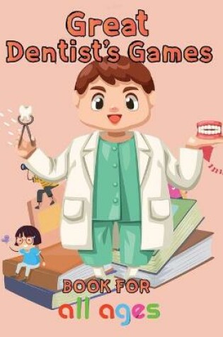 Cover of Great Dentist's Games Book For All ages