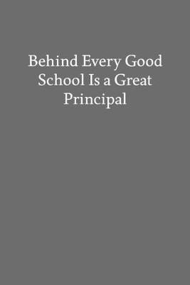 Book cover for Behind Every Good School Is a Great Principal