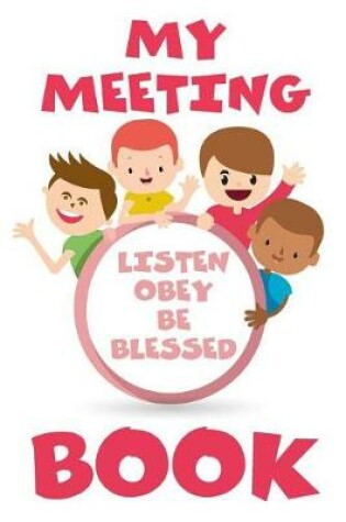 Cover of My Meeting Book Listen Obey and Be Blessed