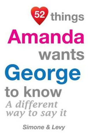 Cover of 52 Things Amanda Wants George To Know