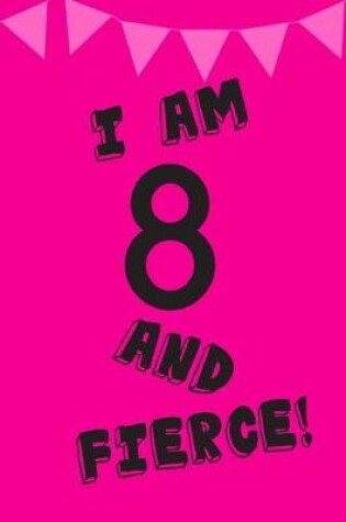 Cover of I Am 8 and Fierce!