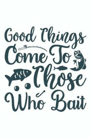 Cover of Good Things Come To Those Who Bait