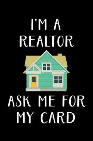 Cover of I'm a Realtor Ask Me for My Card