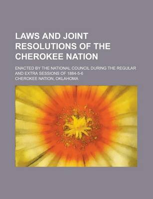 Book cover for Laws and Joint Resolutions of the Cherokee Nation; Enacted by the National Council During the Regular and Extra Sessions of 1884-5-6