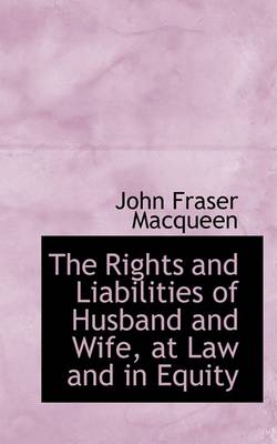 Book cover for The Rights and Liabilities of Husband and Wife, at Law and in Equity