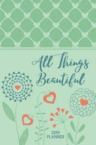 Cover of 2019 16-Month Weekly Planner: All Things Beautiful (Luxleather Ziparound)