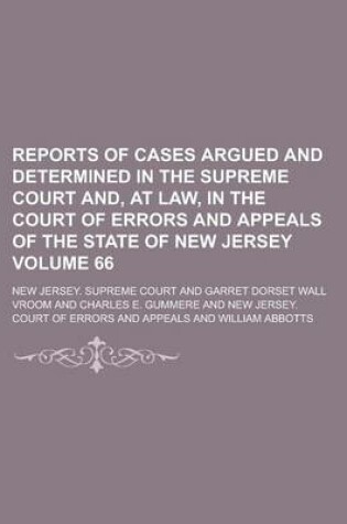 Cover of Reports of Cases Argued and Determined in the Supreme Court And, at Law, in the Court of Errors and Appeals of the State of New Jersey Volume 66