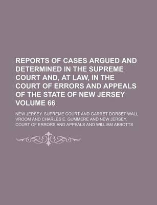 Book cover for Reports of Cases Argued and Determined in the Supreme Court And, at Law, in the Court of Errors and Appeals of the State of New Jersey Volume 66