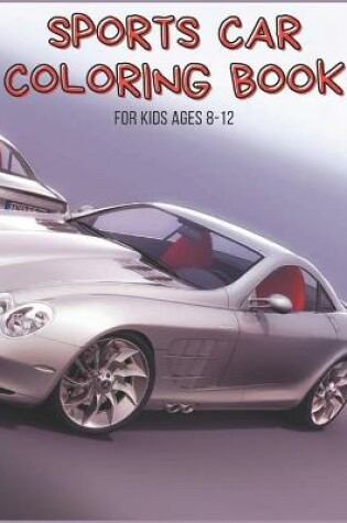 Cover of Sports Car Coloring Book For Kids Ages 8-12