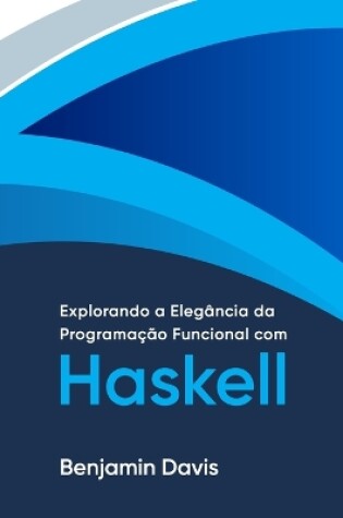 Cover of Explorando a Elegância da Programação Funcional com Haskell