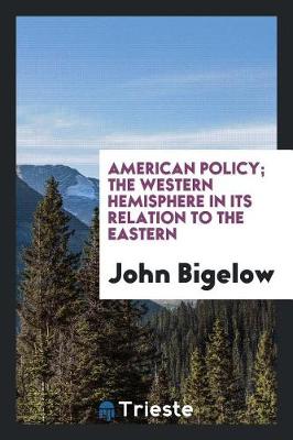 Book cover for American Policy; The Western Hemisphere in Its Relation to the Eastern