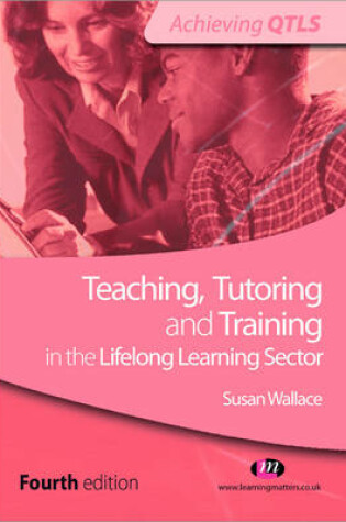 Cover of Teaching, Tutoring and Training in the Lifelong Learning Sector