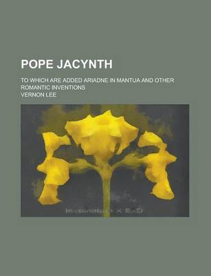 Book cover for Pope Jacynth; To Which Are Added Ariadne in Mantua and Other Romantic Inventions