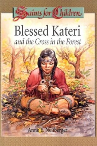 Cover of Blessed Kateri and the Cross in the Forest