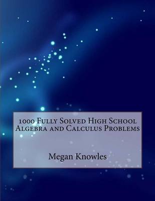 Book cover for 1000 Fully Solved High School Algebra and Calculus Problems