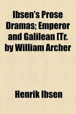 Book cover for Ibsen's Prose Dramas Volume 4; Emperor and Galilean [Tr. by William Archer