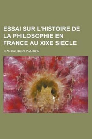 Cover of Essai Sur L'Histoire de La Philosophie En France Au Xixe Siecle (1)