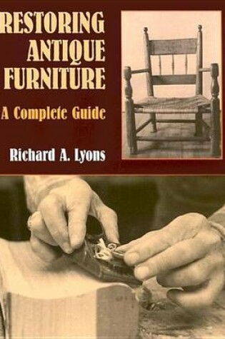 Cover of Restoring Antique Furniture: A Complete Guide