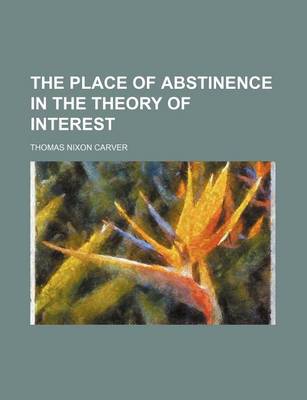 Book cover for The Place of Abstinence in the Theory of Interest