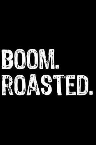Cover of Boom. Roasted.