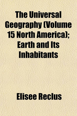 Book cover for The Universal Geography (Volume 15 North America); Earth and Its Inhabitants