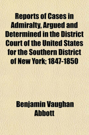 Cover of Reports of Cases in Admiralty, Argued and Determined in the District Court of the United States for the Southern District of New York; 1847-1850