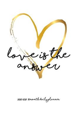 Book cover for Love is the Answer 2020 - 2021 18 Month Daily Planner