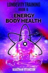 Book cover for Longevity Training Book 6-Energy Body Health