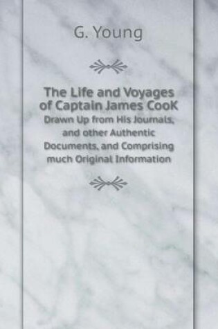 Cover of The Life and Voyages of Captain James CooK Drawn Up from His Journals, and other Authentic Documents, and Comprising much Original Information