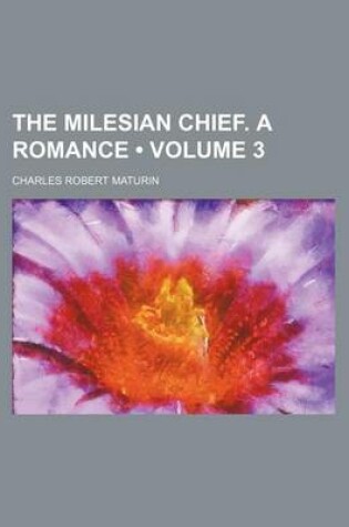 Cover of The Milesian Chief. a Romance (Volume 3)