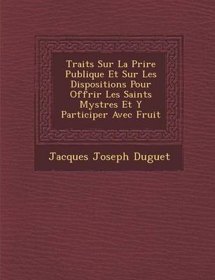 Book cover for Trait S Sur La Pri Re Publique Et Sur Les Dispositions Pour Offrir Les Saints Myst Res Et y Participer Avec Fruit