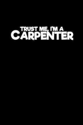 Cover of Trust me, I'm a carpenter