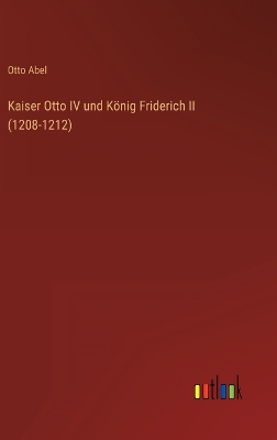 Book cover for Kaiser Otto IV und König Friderich II (1208-1212)