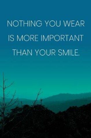 Cover of Inspirational Quote Notebook - 'Nothing You Wear Is More Important Than Your Smile.' - Inspirational Journal to Write in