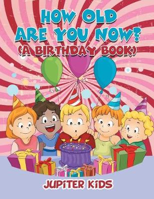 Book cover for How Old Are You Now? (A Birthday Book)