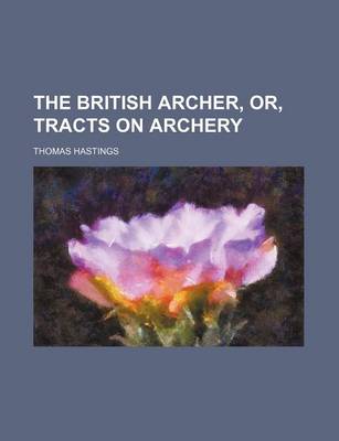 Book cover for The British Archer, Or, Tracts on Archery