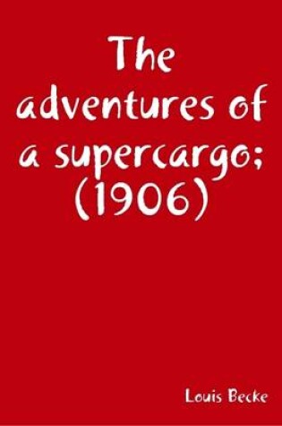 Cover of The Adventures of a Supercargo; (1906)
