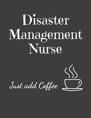 Book cover for Disaster Management Nurse Just Add Coffee