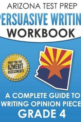 Cover of ARIZONA TEST PREP Persuasive Writing Workbook Grade 4