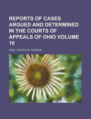 Book cover for Reports of Cases Argued and Determined in the Courts of Appeals of Ohio Volume 10