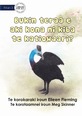 Book cover for Why the Cassowary Doesn't Fly - Bukin teraa e aki kona ni kiba te katiowaari (Te Kiribati)