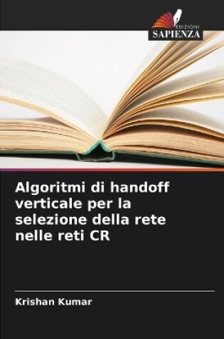 Cover of Algoritmi di handoff verticale per la selezione della rete nelle reti CR