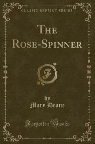 Cover of The Rose-Spinner (Classic Reprint)