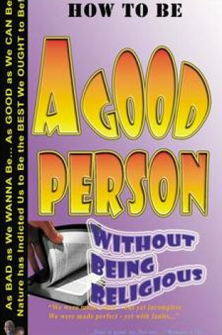 Cover of How to be a Good Person - Without Being Religious