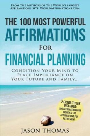 Cover of Affirmation the 100 Most Powerful Affirmations for Financial Planning 2 Amazing Affirmative Bonus Books Included for Money & Retirement