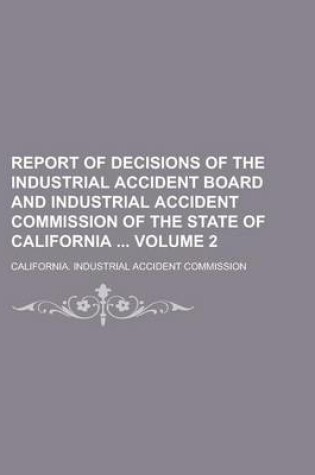 Cover of Report of Decisions of the Industrial Accident Board and Industrial Accident Commission of the State of California Volume 2