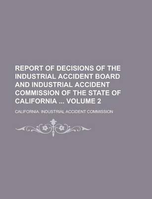 Book cover for Report of Decisions of the Industrial Accident Board and Industrial Accident Commission of the State of California Volume 2