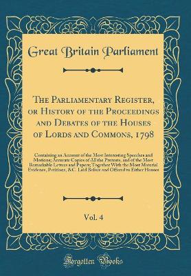 Book cover for The Parliamentary Register, or History of the Proceedings and Debates of the Houses of Lords and Commons, 1798, Vol. 4